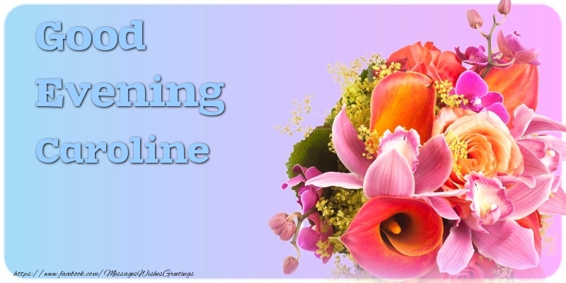 Greetings Cards for Good evening - Flowers | Good Evening Caroline